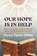 Our Hope Is In Help, Pierce Taylor Hibbs - Gebonden - 9781527113657