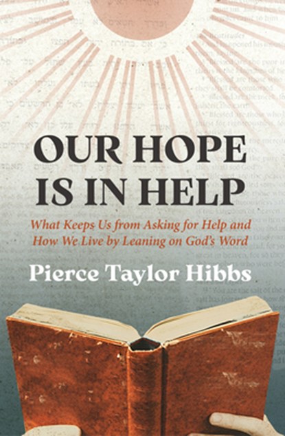 Our Hope Is In Help, Pierce Taylor Hibbs - Gebonden - 9781527113657