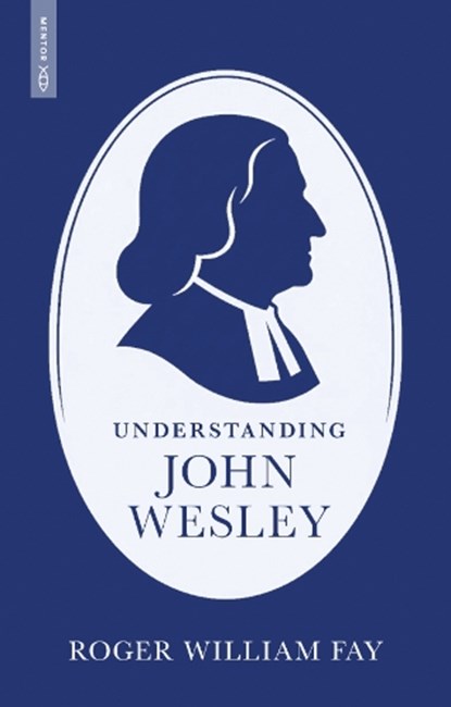 Understanding John Wesley, Roger Fay - Paperback - 9781527114241