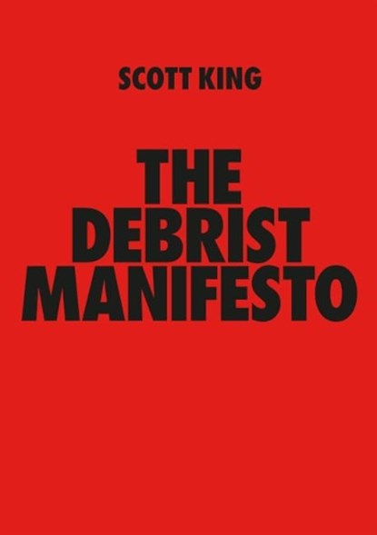 THE DEBRIST MANIFESTO, Scott King - Paperback - 9781527293861