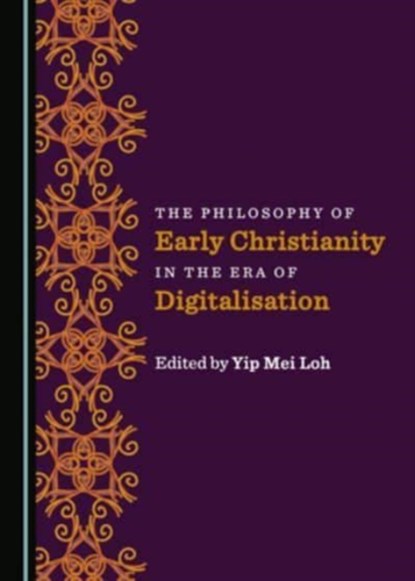 The Philosophy of Early Christianity in the Era of Digitalisation, Yip Mei Loh - Gebonden - 9781527569034