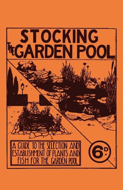 Stocking the Garden Pool - A Guide to the Selection and Establishment of Plants and Fish for the Garden Pool, Anon - Paperback - 9781528700672