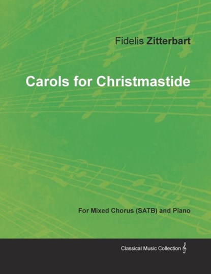 Carols for Christmastide for Mixed Chorus (Satb) and Piano, Fidelis Zitterbart - Paperback - 9781528700818