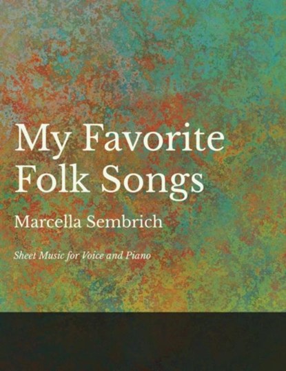 My Favorite Folk Songs - Sheet Music for Voice and Piano, Marcella Sembrich - Paperback - 9781528701396
