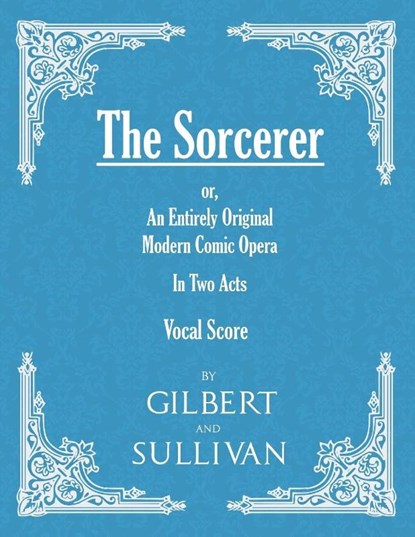 The Sorcerer - an Entirely Original Modern Comic Opera - in Two Acts (, W S Gilbert - Paperback - 9781528701457
