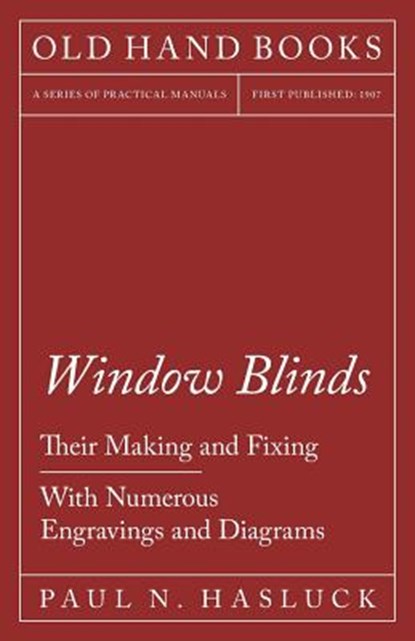 Window Blinds - Their Making and Fixing - With Numerous Engravings and Diagrams, Paul N Hasluck - Paperback - 9781528702904