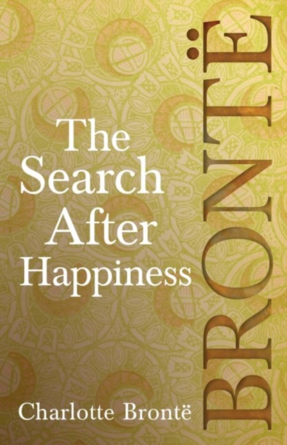 The Search After Happiness, Charlotte Bronte - Paperback - 9781528703819