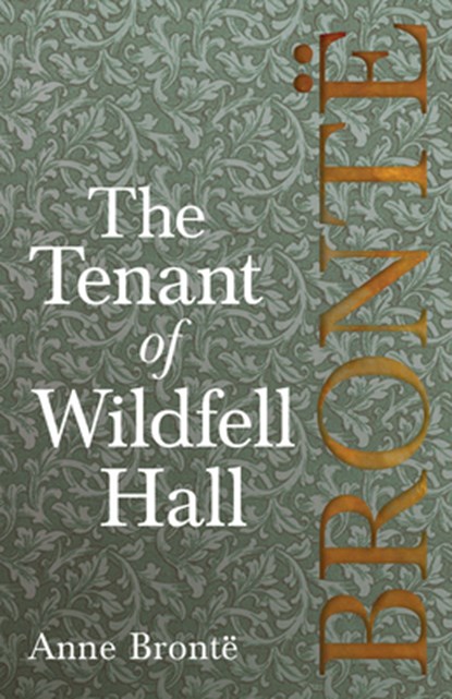 The Tenant of Wildfell Hall; Including Introductory Essays by Virginia Woolf, Charlotte Bronte and Clement K. Shorter, Anne Bronte - Paperback - 9781528703826