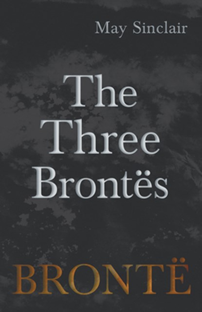 The Three Brontes, May Sinclair - Paperback - 9781528703956