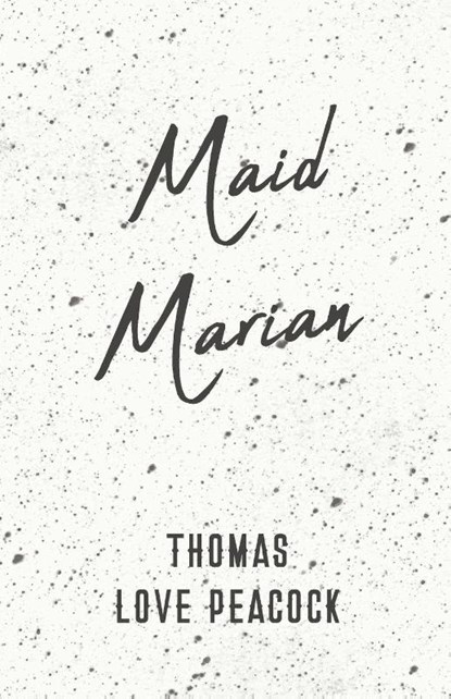 Maid Marian, Thomas Love Peacock - Paperback - 9781528704335