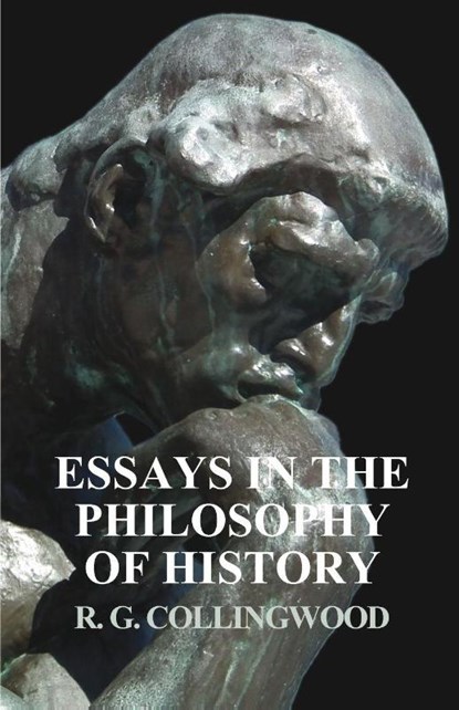 Essays in the Philosophy of History, R G Collingwood - Paperback - 9781528704823