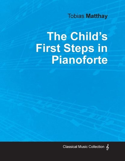 The Child's First Steps in Pianoforte Playing, Tobias Matthay - Paperback - 9781528704885
