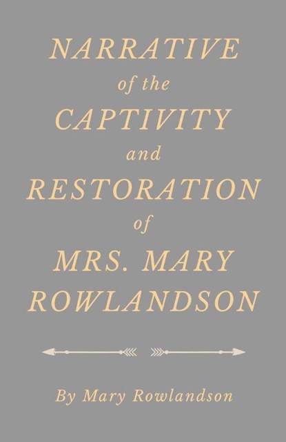 Narrative of the Captivity and Restoration of Mrs. Mary Rowlandson, Rowlandson - Paperback - 9781528705578