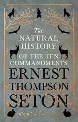 The Natural History of The Ten Commandments - Ernest Thompson Seton - 9781528706315
