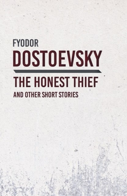 An Honest Thief and Other Short Stories, Fyodor Dostoevsky - Paperback - 9781528708258