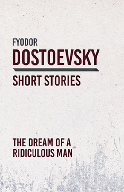 The Dream of a Ridiculous Man, Fyodor Dostoevsky - Paperback - 9781528708272