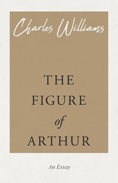 The Figure of Arthur, Charles (University of Washington Tacoma) Williams - Paperback - 9781528708500