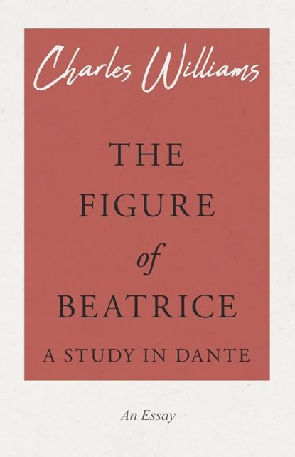 The Figure of Beatrice - A Study in Dante, Charles (University of Washington Tacoma) Williams - Paperback - 9781528708586
