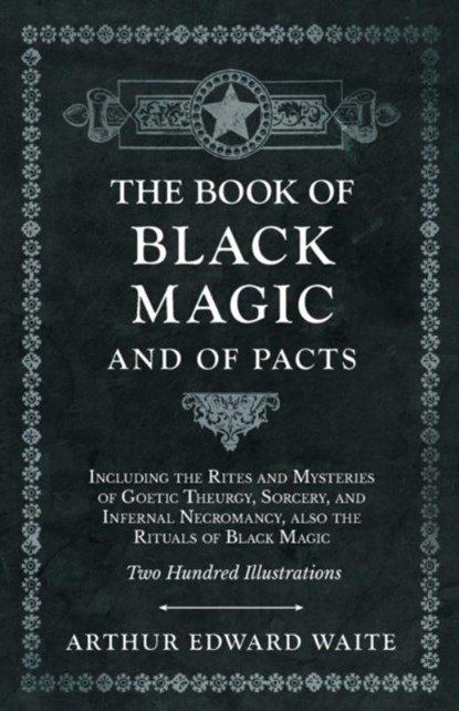 The Book of Black Magic and of Pacts, Arthur Edward Waite - Paperback - 9781528709804
