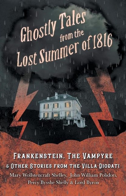 Ghostly Tales from the Lost Summer of 1816 - Frankenstein, The Vampyre & Other Stories from the Villa Diodati, Mary Shelley ; John William Polidori ; Byron - Paperback - 9781528710718