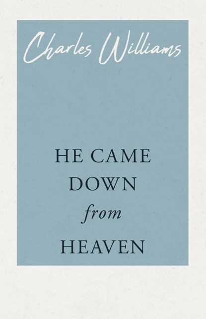 He Came Down from Heaven, Charles (University of Washington Tacoma) Williams - Paperback - 9781528712149