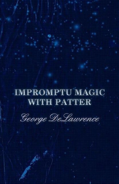 Impromptu Magic with Patter, George Delawrence ; A M Wilson - Paperback - 9781528712613
