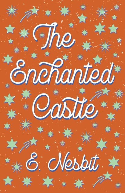 The Enchanted Castle, E Nesbit - Paperback - 9781528713047