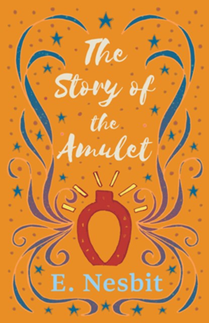 The Story of the Amulet, E Nesbit - Paperback - 9781528713115
