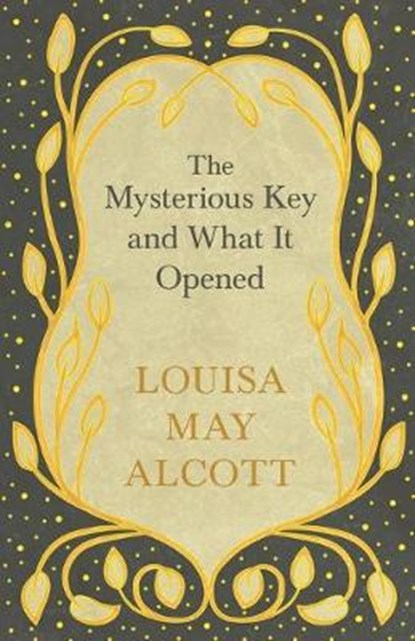 The Mysterious Key and What It Opened, ALCOTT,  Louisa May - Paperback - 9781528714198