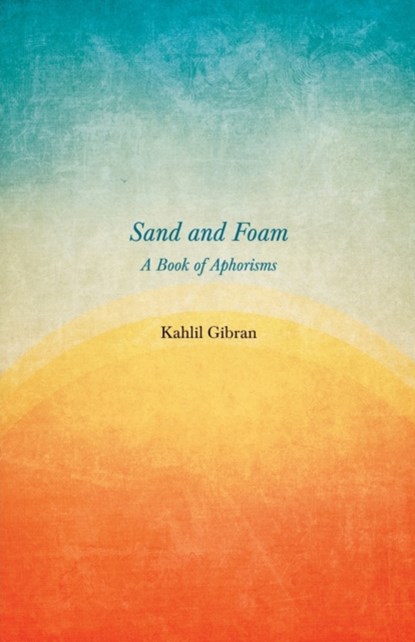 Sand and Foam - A Book of Aphorisms, Kahlil Gibran - Paperback - 9781528714600