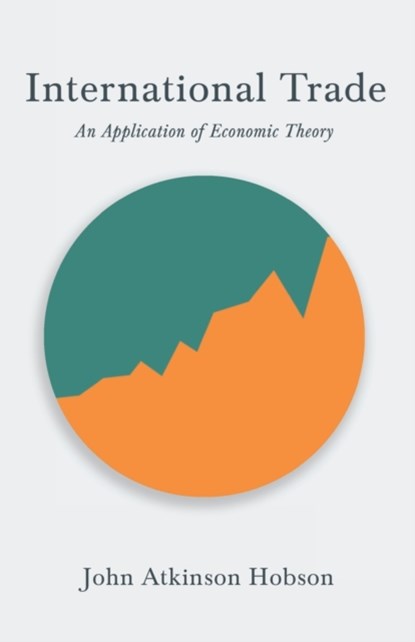 International Trade - An Application of Economic Theory, John Atkinson Hobson ; V I Lenin - Paperback - 9781528714938