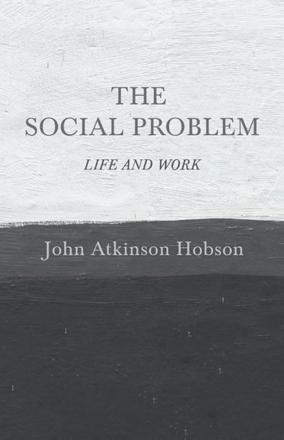 The Social Problem - Life and Work, John Atkinson Hobson - Paperback - 9781528715096