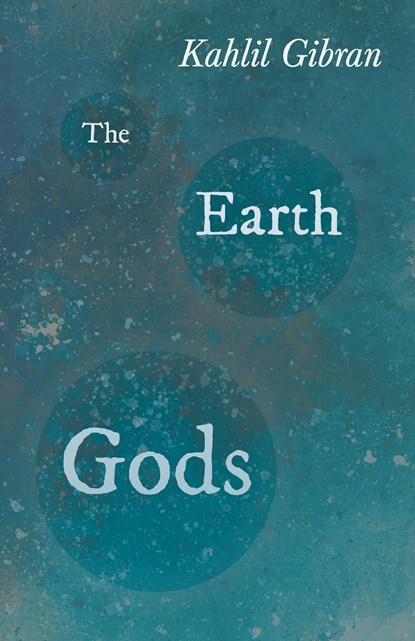 The Earth Gods, Kahlil Gibran - Paperback - 9781528715980