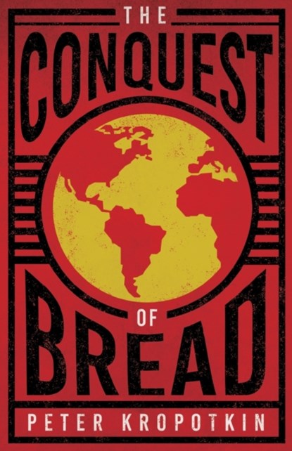 The Conquest of Bread, Peter Kropotkin ; Victor Robinson - Paperback - 9781528715997