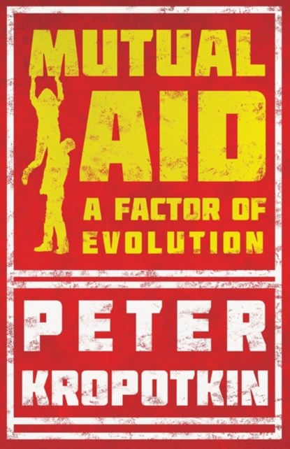 Mutual Aid, Peter Kropotkin ; Victor Robinson - Paperback - 9781528716000