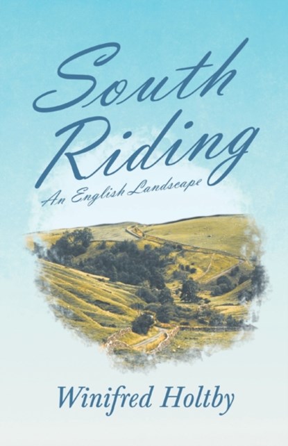 South Riding - An English Landscape, Winifred Holtby - Paperback - 9781528716178