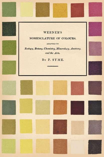Werner's Nomenclature of Colours;Adapted to Zoology, Botany, Chemistry, Mineralogy, Anatomy, and the Arts, Patrick Syme ; Abraham Gottlob Werner - Paperback - 9781528717090
