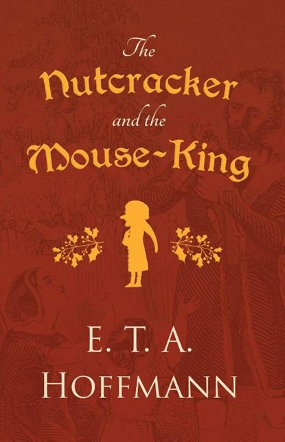 The Nutcracker and the Mouse-King, E T a Hoffmann - Paperback - 9781528718738