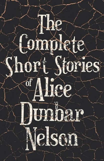 The Complete Short Stories of Alice Dunbar Nelson, Alice Dunbar Nelson - Paperback - 9781528719995