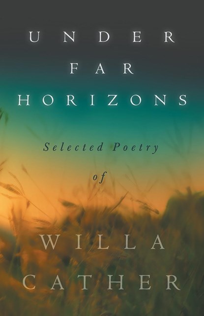 Under Far Horizons - Selected Poetry of Willa Cather, Willa Cather - Paperback - 9781528720700
