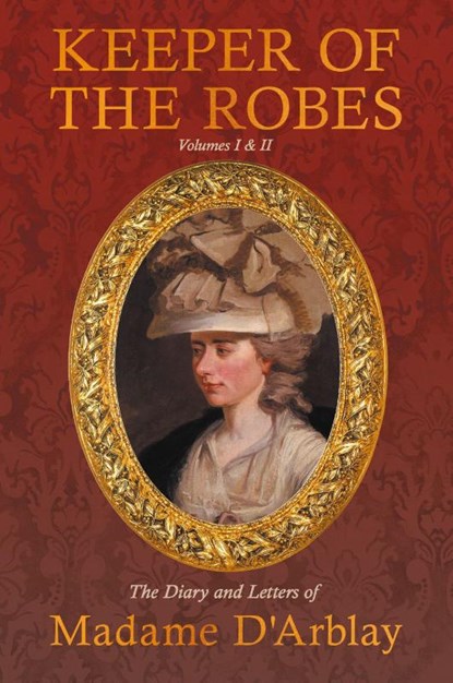 Keeper of the Robes - The Diary and Letters of Madame D'Arblay, Fanny Burney - Paperback - 9781528721080