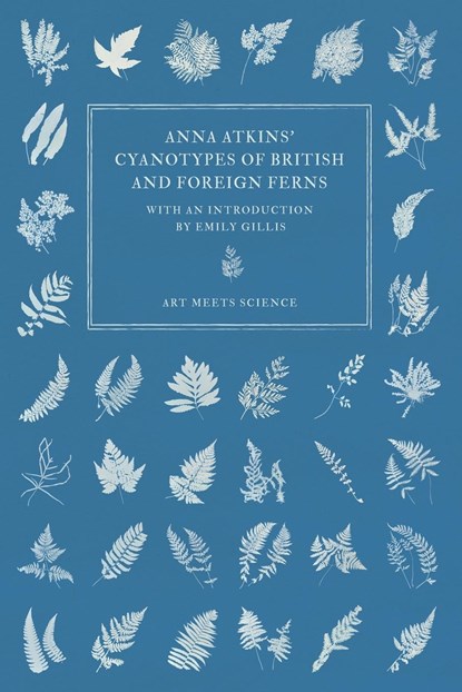 Anna Atkins' Cyanotypes of British and Foreign Ferns, Anna Atkins - Paperback - 9781528721646