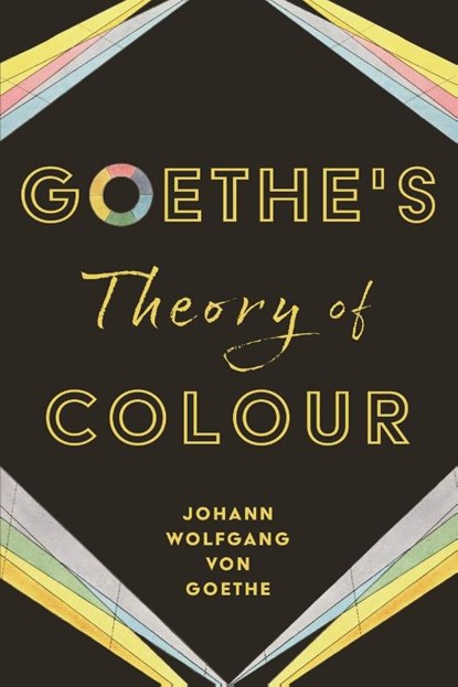 Goethe's Theory of Colour, Johann Wolfgang von Goethe - Paperback - 9781528724074