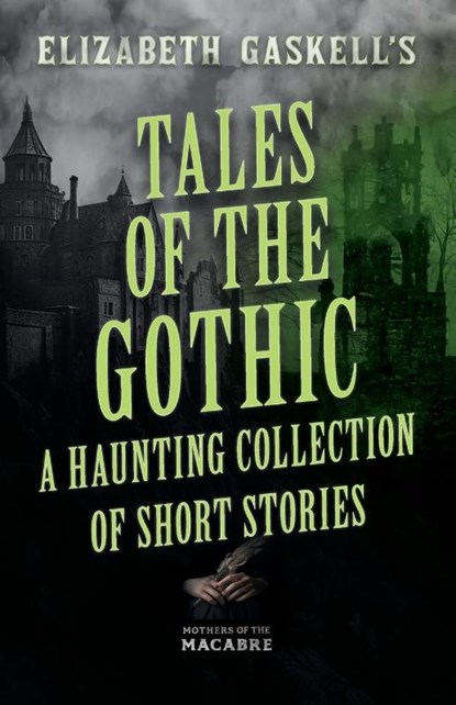 Tales of the Gothic, Elizabeth Gaskell ; E. E. Cunnington - Paperback - 9781528724203