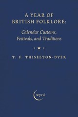 A Year of British Folklore - T. F. Thiselton-Dyer - 9781528724555