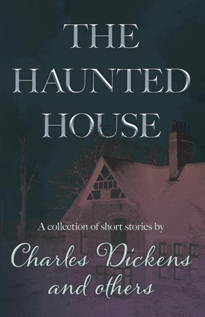 The Haunted House, Charles Dickens ; Various - Paperback - 9781528725187