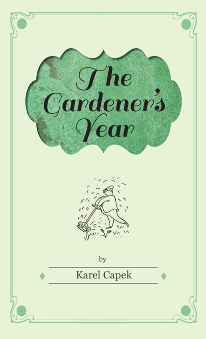 The Gardener's Year - Illustrated by Josef Capek, Karel &#268;apek - Gebonden - 9781528770033