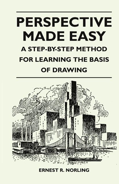 Perspective Made Easy - A Step-By-Step Method for Learning the Basis of Drawing, Ernest R Norling - Gebonden - 9781528770811