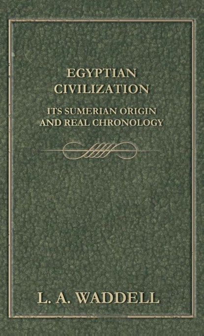 Egyptian Civilization Its Sumerian Origin and Real Chronology, L a Waddell - Gebonden - 9781528770842