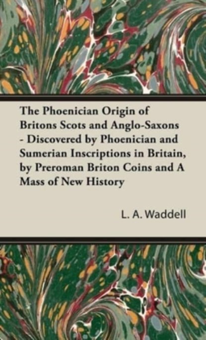 The Phoenician Origin of Britons Scots and Anglo-Saxons, L a Waddell - Gebonden - 9781528771221